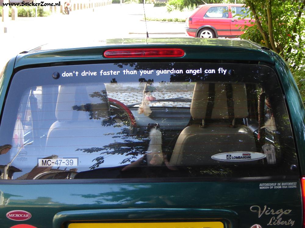 Don't drive faster than your guardian angel can fly